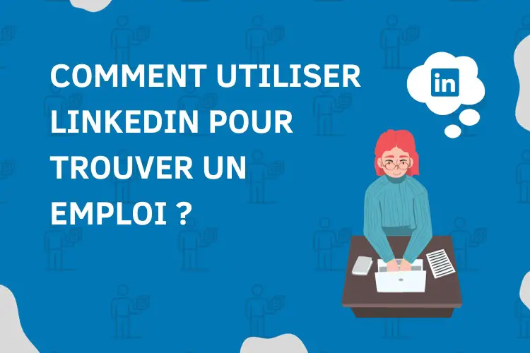 Comment utiliser LinkedIn pour trouver un emploi ?